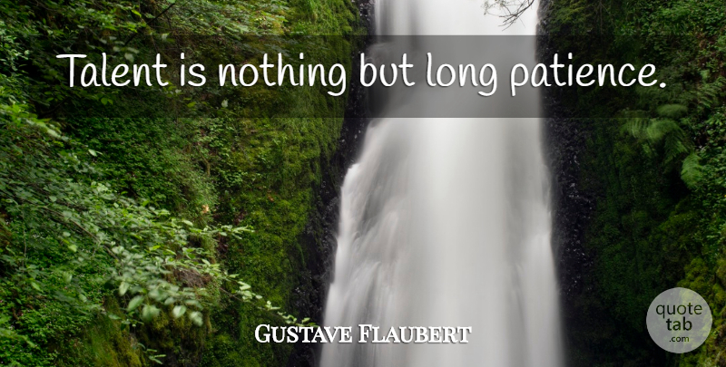Gustave Flaubert Quote About Long, Talent, Long Patience: Talent Is Nothing But Long...