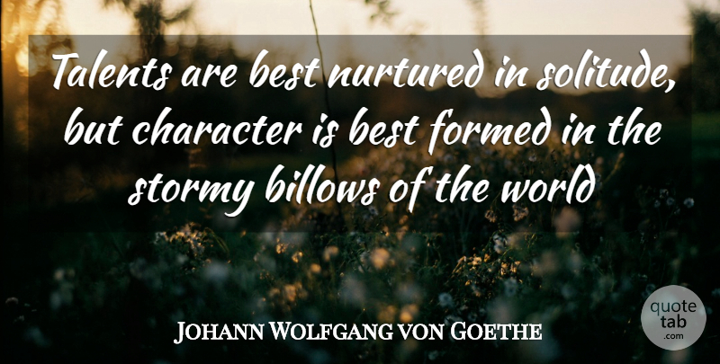 Johann Wolfgang von Goethe Quote About Best, Character, Formed, Nurtured, Stormy: Talents Are Best Nurtured In...