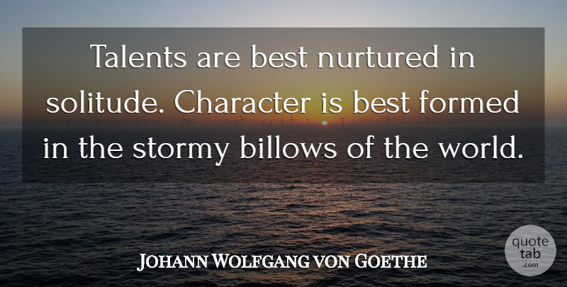 Johann Wolfgang von Goethe Quote About Best, Character, Formed, Nurtured, Stormy: Talents Are Best Nurtured In...