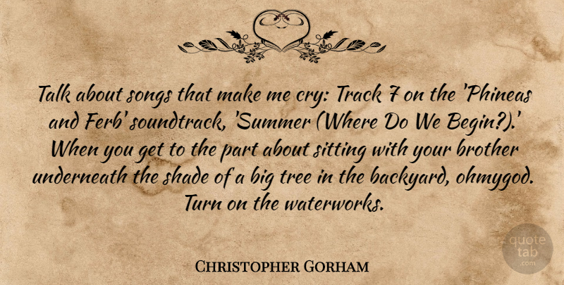 Christopher Gorham Quote About Shade, Sitting, Songs, Talk, Track: Talk About Songs That Make...