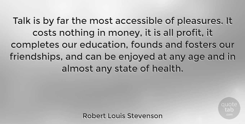 Robert Louis Stevenson Quote About Education, Money, Communication: Talk Is By Far The...