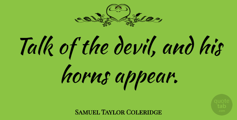 Samuel Taylor Coleridge Quote About Horny, Devil, Horns: Talk Of The Devil And...