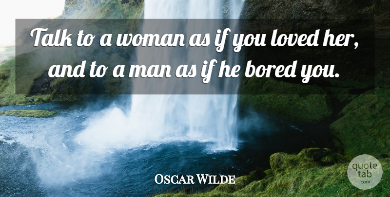 Oscar Wilde Quote About Love, Men, Bored: Talk To A Woman As...
