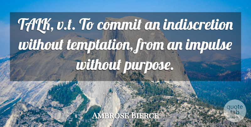 Ambrose Bierce Quote About Temptation, Purpose, Impulse: Talk Vt To Commit An...