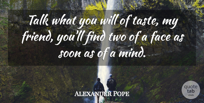 Alexander Pope Quote About Two, Mind, Taste: Talk What You Will Of...