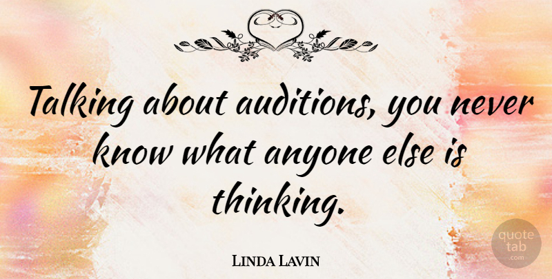 Linda Lavin Quote About Thinking, Talking, Auditions: Talking About Auditions You Never...