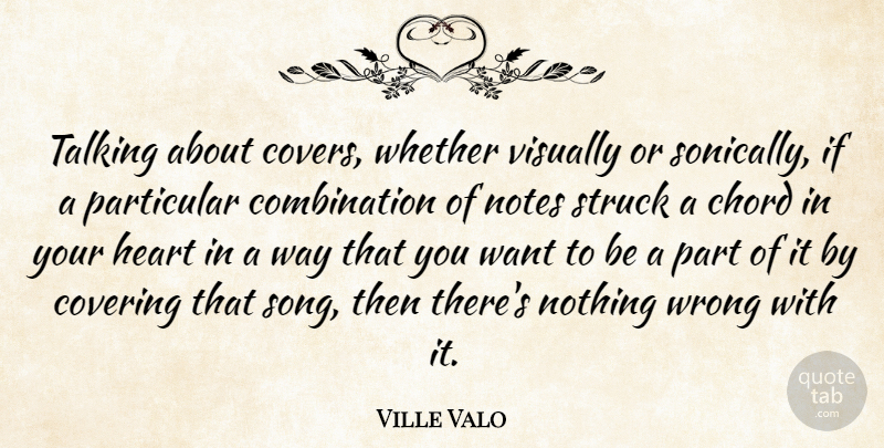 Ville Valo Quote About Song, Heart, Talking: Talking About Covers Whether Visually...