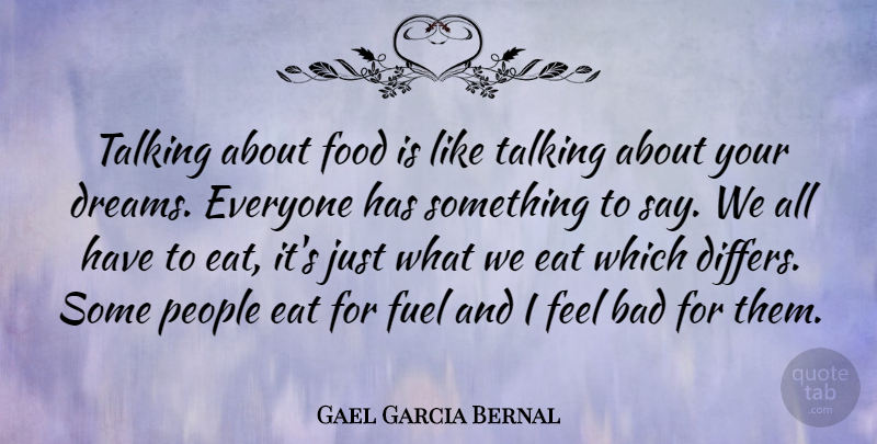 Gael Garcia Bernal Quote About Dream, Talking, People: Talking About Food Is Like...