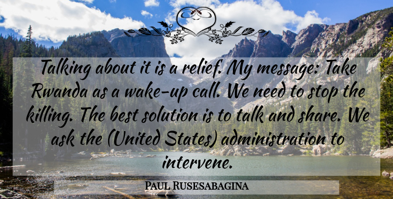 Paul Rusesabagina Quote About Ask, Best, Rwanda, Solution, Stop: Talking About It Is A...