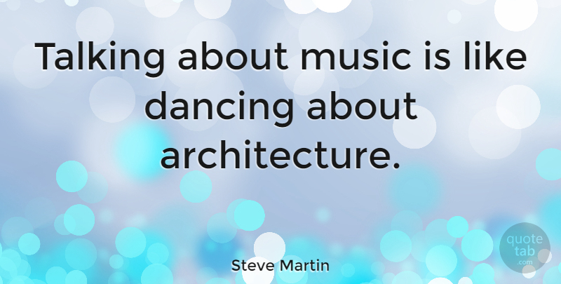 Steve Martin Quote About Music, Talking, Dancing: Talking About Music Is Like...