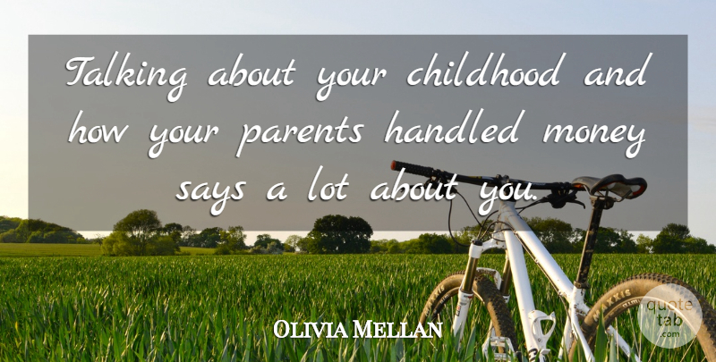 Olivia Mellan Quote About Childhood, Handled, Money, Parents, Says: Talking About Your Childhood And...