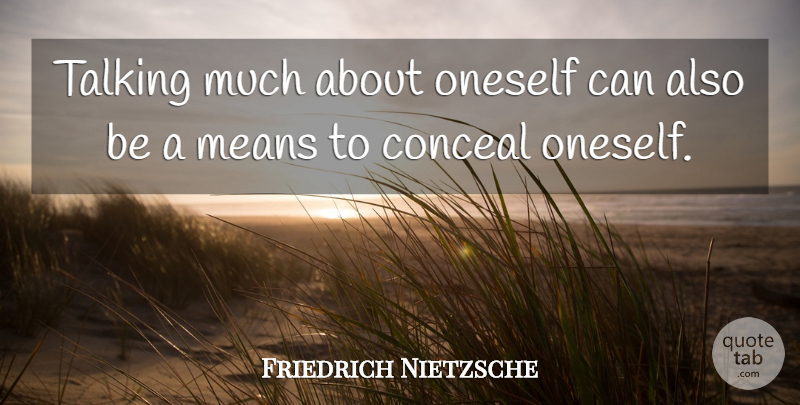 Friedrich Nietzsche Quote About Confidence, Communication, Humble: Talking Much About Oneself Can...