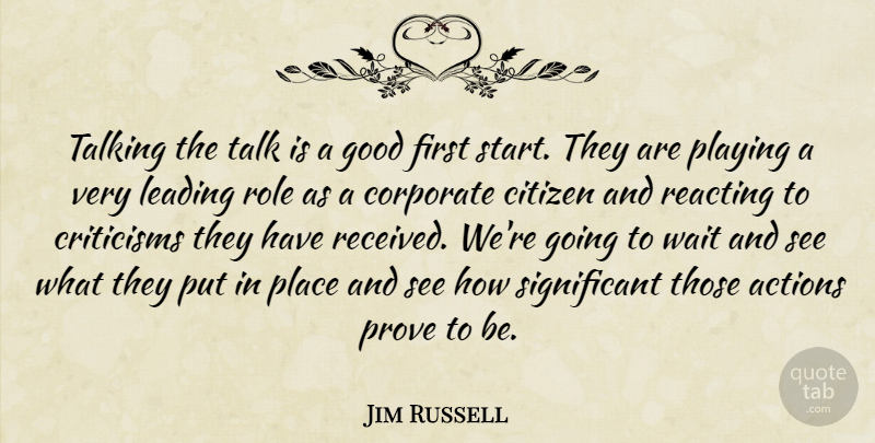Jim Russell Quote About Actions, Citizen, Corporate, Criticisms, Good: Talking The Talk Is A...