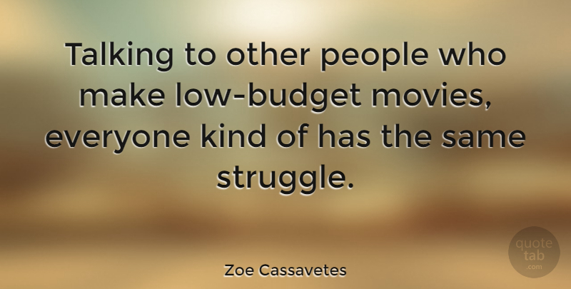 Zoe Cassavetes Quote About Movies, People: Talking To Other People Who...