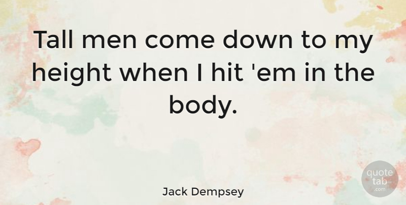 Jack Dempsey Quote About Men, Body, Height: Tall Men Come Down To...