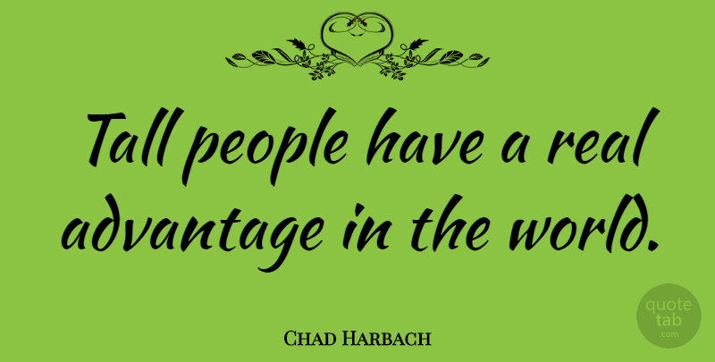 Chad Harbach Quote About Real, People, World: Tall People Have A Real...
