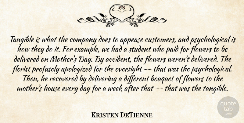 Kristen DeTienne Quote About Bouquet, Company, Delivered, Delivering, Florist: Tangible Is What The Company...