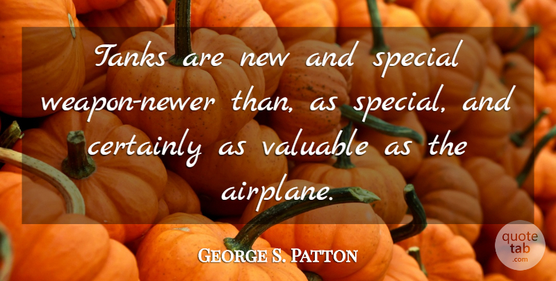 George S. Patton Quote About Military, War, Airplane: Tanks Are New And Special...
