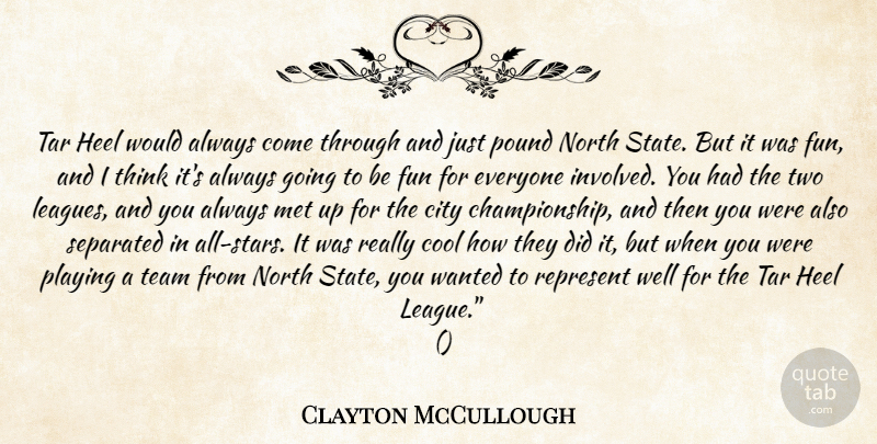 Clayton McCullough Quote About City, Cool, Fun, Heel, Met: Tar Heel Would Always Come...