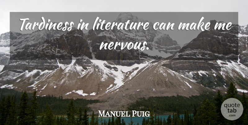Manuel Puig Quote About Hygiene, Tardiness, Literature: Tardiness In Literature Can Make...