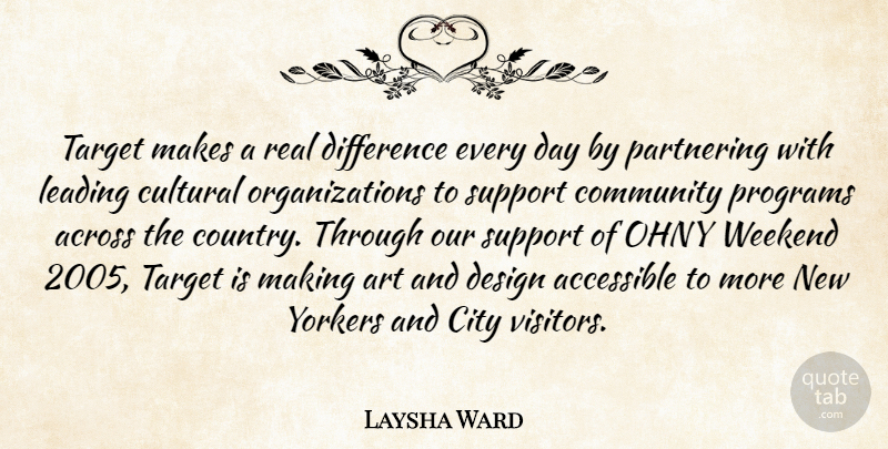 Laysha Ward Quote About Accessible, Across, Art, City, Community: Target Makes A Real Difference...
