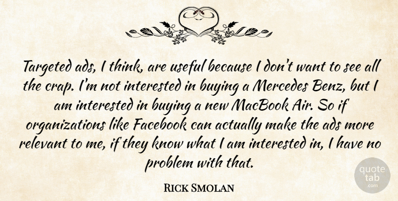 Rick Smolan Quote About Ads, Buying, Interested, Relevant, Targeted: Targeted Ads I Think Are...