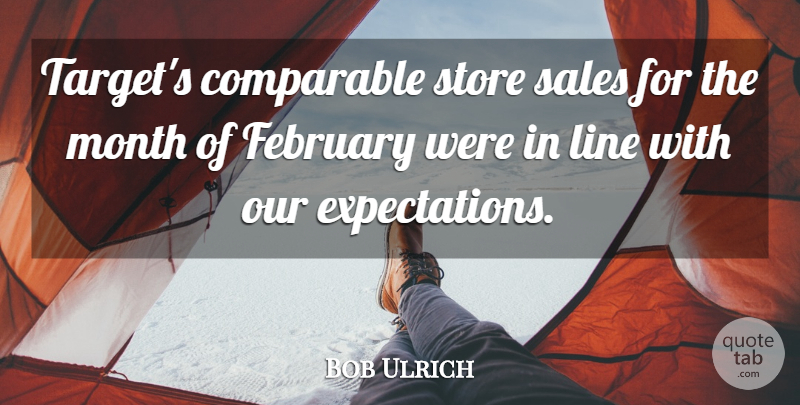 Bob Ulrich Quote About Comparable, February, Line, Month, Sales: Targets Comparable Store Sales For...