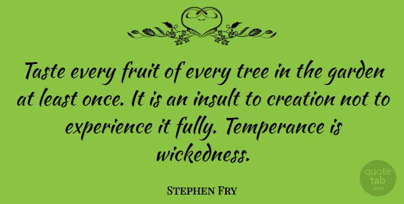 Stephen Fry Quote About Garden, Tree, Wickedness: Taste Every Fruit Of Every...