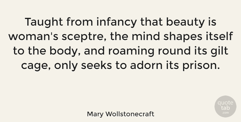 Mary Wollstonecraft Quote About Beauty, Women, Infancy Is: Taught From Infancy That Beauty...