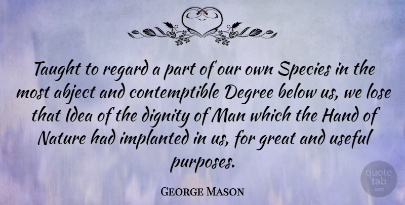 George Mason Quote About Men, Hands, Ideas: Taught To Regard A Part...