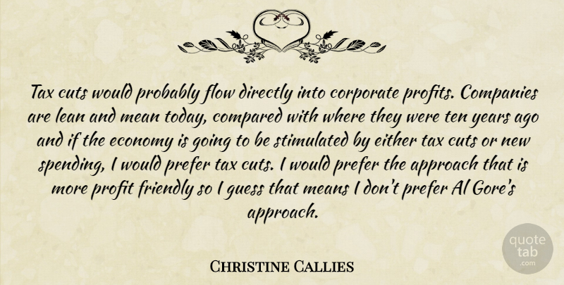 Christine Callies Quote About Al, Approach, Companies, Compared, Corporate: Tax Cuts Would Probably Flow...