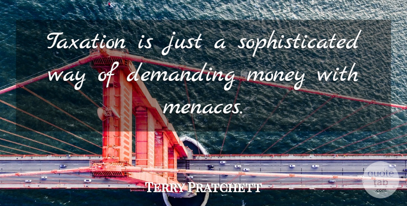 Terry Pratchett Quote About Taxation, Way, Sophisticated: Taxation Is Just A Sophisticated...