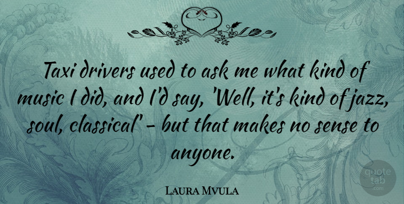 Laura Mvula Quote About Soul, Jazz, Kind: Taxi Drivers Used To Ask...