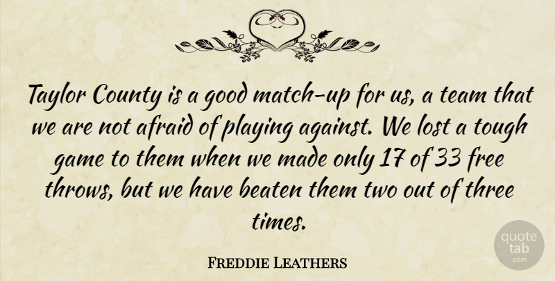 Freddie Leathers Quote About Afraid, Beaten, County, Free, Game: Taylor County Is A Good...