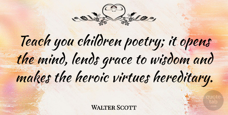 Walter Scott Quote About Wisdom, Children, Grace: Teach You Children Poetry It...
