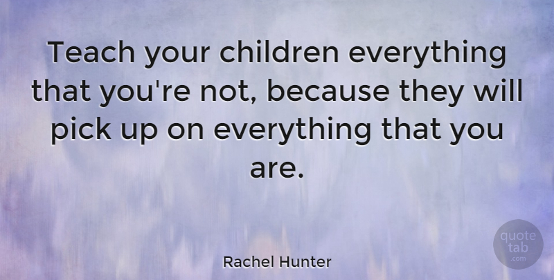 Rachel Hunter Teach Your Children Everything That You Re Not