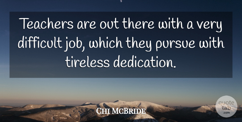 Chi McBride Quote About Teacher, Jobs, Dedication: Teachers Are Out There With...