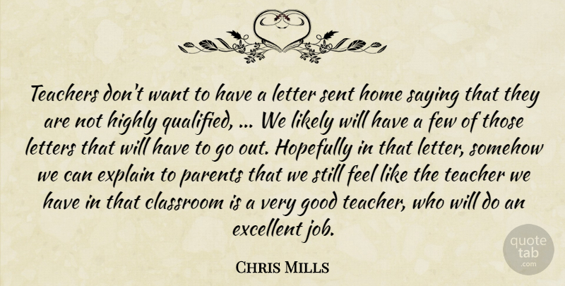 Chris Mills Quote About Classroom, Excellent, Explain, Few, Good: Teachers Dont Want To Have...