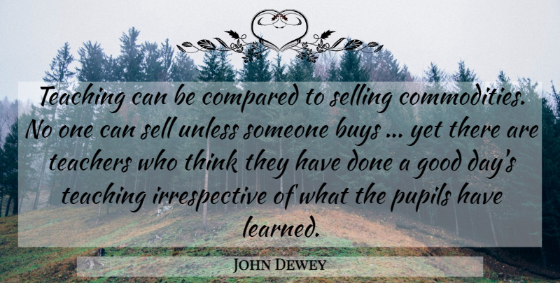 John Dewey Quote About Teacher, Teaching, Good Day: Teaching Can Be Compared To...