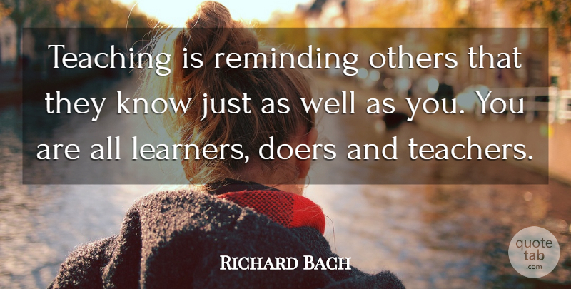 Richard Bach Quote About Doers, Others, Reminding, Teaching: Teaching Is Reminding Others That...