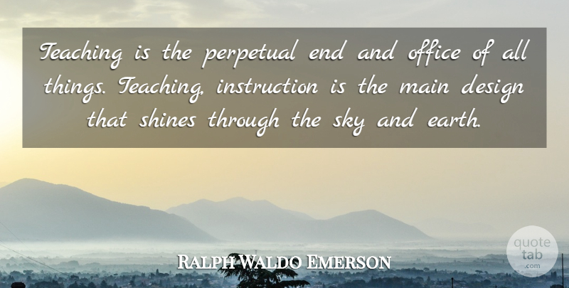 Ralph Waldo Emerson Quote About Teaching, Sky, Office: Teaching Is The Perpetual End...