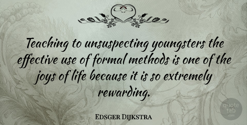 Edsger Dijkstra Quote About Teaching, Joy, Use: Teaching To Unsuspecting Youngsters The...