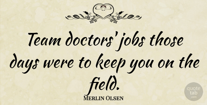 Merlin Olsen Quote About American Athlete: Team Doctors Jobs Those Days...