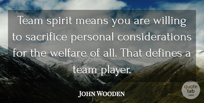 John Wooden Quote About Basketball, Team, Mean: Team Spirit Means You Are...