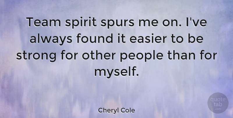 Cheryl Cole Quote About Strong, Team, People: Team Spirit Spurs Me On...