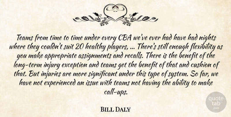 Bill Daly Quote About Ability, Benefit, Cushion, Exception, Healthy: Teams From Time To Time...