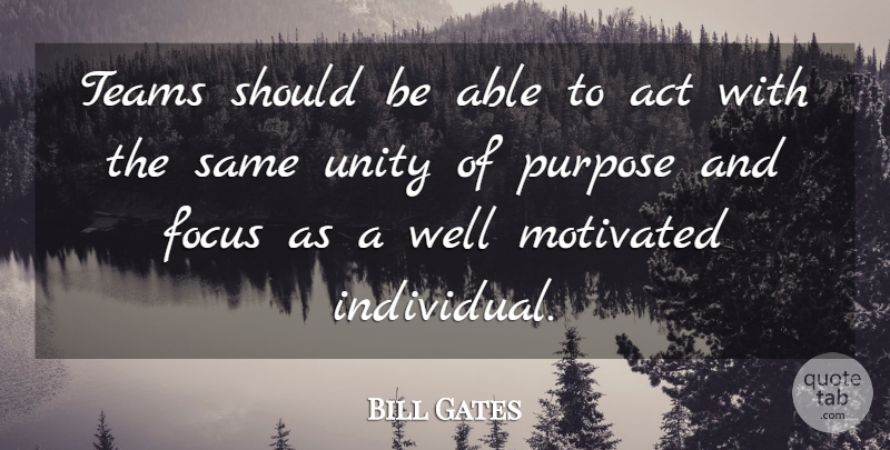 Bill Gates Quote About Team, Focus, Unity: Teams Should Be Able To...