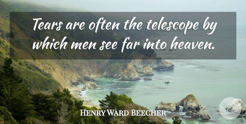 Henry Ward Beecher Quote About Inspirational, Life, Positive: Tears Are Often The Telescope...