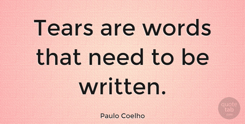 Paulo Coelho Quote About Inspirational, Life, Sad: Tears Are Words That Need...