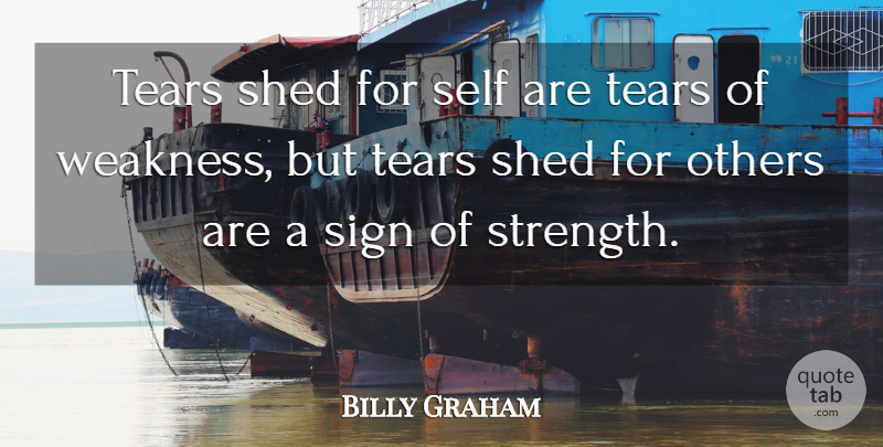 Billy Graham Quote About Strength, Christian, Self: Tears Shed For Self Are...